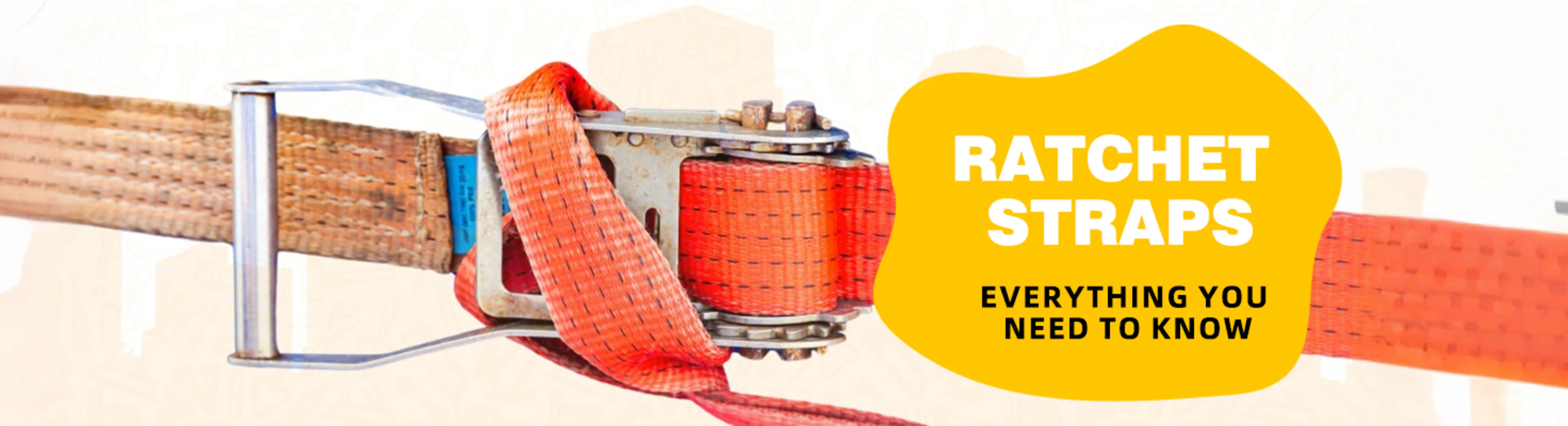 A Complete Guide to Ratchet Straps: Everything You Need to Know